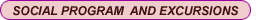 SOCIAL PROGRAM  AND EXCURSIONS